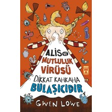 Alis Ve Mutluluk Virüsü & Dikkat Kahkaha Bulaşıcıdır - Gwen Lowe
