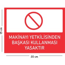 Mayeka Metal Makinayı Yetkilisinden Başkası Kullanması Yasaktır 15X20 cm Uyarı Iş Güvenliği Levhası