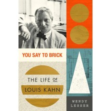 You Say To Brick: The Life Of Louis Kahn