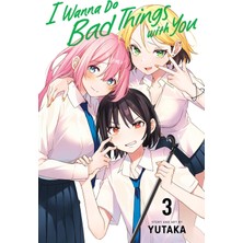 Viz Media LLC I Wanna Do Bad Things With You, Vol. 3: Volume 3