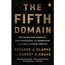 The Fifth Domain: Defending Our Country, Our Companies, And Ourselves In The Age Of Cyber Threats