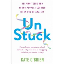 Sheldon Press Un: Stuck: Helping Teens And Young Adults Flourish In An Age Of Anxiety