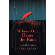 Permuted Press Where One Hears The Rain: Finding Your Voice And Crafting Your Story, From Inspiration To Publicatio