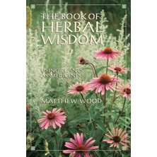 North Atlantic Books The Book Of Herbal Wisdom: Using Plants As Medicines