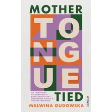 Mother Tongue Tied: On Language, Motherhood & Multilingualism - Disrupting Myths & Finding Meaning