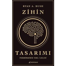 Zihin Tasarımı: Psikomimarinin Temel Ilkeleri: Isteyen ve Karar Veren Herkes Kendi Beyninin Heykeltıraşı Olabilir.