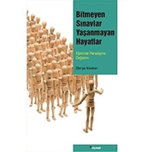 Bitmeyen Sınavlar Yaşanmayan Hayatlar: Eğitimde Paradigma Değişimi