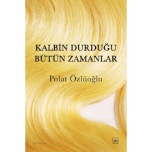 Kalbin Durduğu Bütün Zamanlar