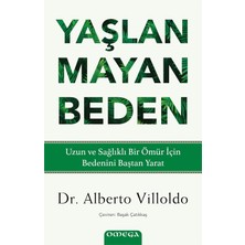 Yaşlanmayan Beden: Uzun ve Sağlıklı Bir Ömür Için Bedenini Baştan Yarat