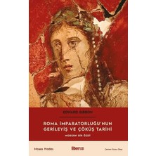 Liora Roma Imparatorluğu’nun Gerileyiş ve Çöküş Tarihi- Modern Bir Özet