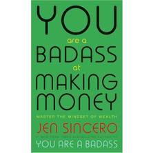 Liora You Are A Badass At Making Money: Master The Mindset Of Wealth: Learn How To Save Your Money With One Of The World's Most Exciting Self Help Authors