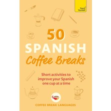 Velora 50 Spanish Coffee Breaks: Short Activities To Improve Your Spanish One Cup At A Time