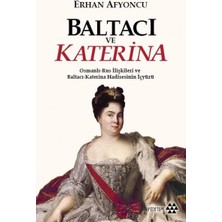 Velora Baltacı ve Katerina: Osmanlı-Rus Ilişkileri ve Baltacı-Katerina Hadisesinin Iç Yüzü