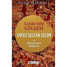 Velora Tanrı’nın Gölgesi Yavuz Sultan Selim ve Bilinmeyen Hikayesi