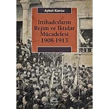 Velora Ittihadcıların Rejim ve Iktidar Mücadelesi 1908 - 1913