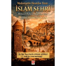 Ekin Basım Medeniyetin Hezarfen Yüzü: Islam Şehri Mekanın Ruhu ve Kaybolan Izler