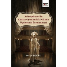 Eğitim Yayınevi Aristophanes’in Kuşlar Oyunundaki Gülme Ögelerinin Incelenmesi