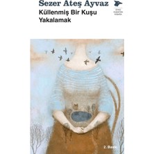 Alakarga Sanat Yayınları Küllenmiş Bir Kuşu Yakalamak