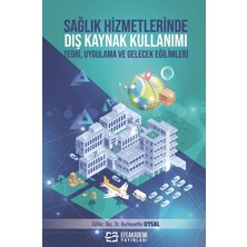 Efe Akademi Yayınları Sağlık Hizmetlerinde Dış Kaynak Kullanımı Teori, Uygulama ve Gelecek Eğilimleri