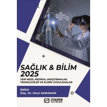Efe Akademi Yayınları Sağlık & Bilim 2025: Yeni Nesil Medikal Araştırmalar, Teknolojiler ve Klinik Uygulamalar