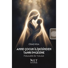 Net Kitaplık Yayıncılık Anne Çocuk Ilişkisinden Tanrı Imgesine: Psikanalitik Bir Yolculuk - Cihad Kısa