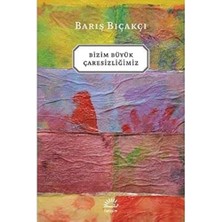 Renklimestore Bizim Büyük Çaresizliğimiz