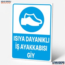Levhadepo Isıya Dayanıklı Iş Ayakkabısı Giy Iş Güvenliği Uyarı ve Yönlendirme Levhası - Dekota