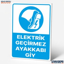 Levhadepo Elektrik Geçirmez Ayakkabı Giy Iş Güvenliği Uyarı ve Yönlendirme Levhası - Dekota