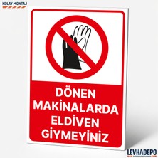 Levhadepo Dönen Makinalarda Eldiven Giymeyiniz Iş Güvenliği Uyarı ve Yönlendirme Levhası - Dekota