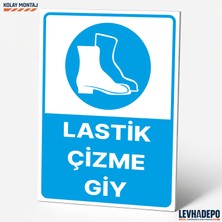 Levhadepo Lastik Çizme Giy Iş Güvenliği Uyarı ve Yönlendirme Levhası - Dekota