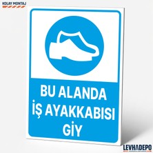 Levhadepo Bu Alanda Iş Ayakkabısı Giy Iş Güvenliği Uyarı ve Yönlendirme Levhası - Dekota