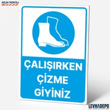 Levhadepo Çalışırken Çizme Giyiniz Iş Güvenliği Uyarı ve Yönlendirme Levhası - Dekota
