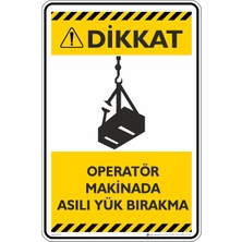 İsg Tabelam 35X50CM/ETIKET/DIKKAT! Operatör Makinada Asılı Yük Bırakma