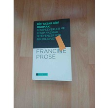 KİTAP Bır Yazar Gibi Okumak Bir Yazar Gibi Okumak: Kitapseverler ve Kitap Yazmak Isteyenler Için Bir Kılavuzfrancine Proseacıklamayı Okuyunuz !!!!!!