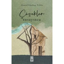 Çiçekler Susayınca - Ahmed Günbay Yıldız