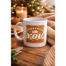 Esranın Dünyası Something For You Tasarımlı Porselen Kupa Model 36 – Sevdiklerine Sıcak Bir Mesaj!