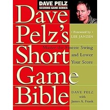 SHC4200 Dave Pelz's Short Game Bible: The Finesse Swing And Lower Your Score