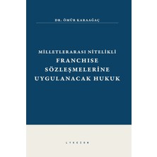 Lykeion Yayınları Milletlerarası Nitelikli Franchise Sözleşmelerine Uygulanacak Hukuk