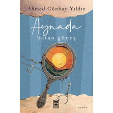 Aynada Batan Güneş - Ahmed Günbay Yıldız