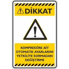 İsg Tabelam 25X35CM/KOMPOZIT/DIKKAT! Kompresöre Ait Otomatik Ayarlarını Yetkilisine Sormadan Değiştirme