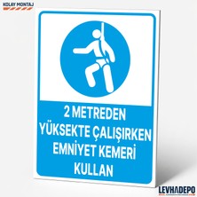 Levhadepo 2 Metreden Yüksekte Çalışırken Emniyet Kemeri Kullan Iş Güvenliği ve Uyarı Levhası - Dekota