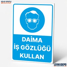 Levhadepo Daima Iş Gözlüğü Kullan Iş Güvenliği Uyarı ve Yönlendirme Levhası - Dekota