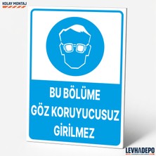Levhadepo Bu Bölüme Göz Koruyucusuz Girilmez Iş Güvenliği Uyarı ve Yönlendirme Levhası - Dekota