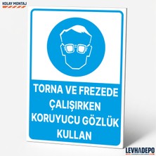 Levhadepo Torna ve Frezede Çalışırken Koruyucu Gözlük Kullan Iş Güvenliği Uyarı Levhası - Dekota