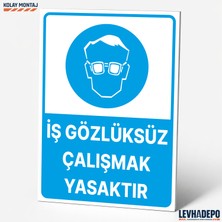 Levhadepo Iş Gözlüksüz Çalışmak Yasaktır Iş Güvenliği Uyarı ve Yönlendirme Levhası - Dekota