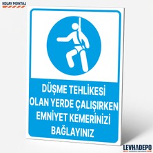 Levhadepo Düşme Tehlikesi Olan Yerde Emniyet Kemerinizi Takınız Iş Güvenliği ve Uyarı Levhası - Dekota