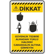 İsg Tabelam 25X35CM/DEKOTADIKKAT! Güvenlik Tedbiri Almadan Yüklü Haldeki Calaskalın Altına Girmeyin