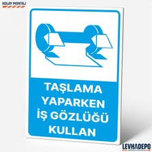 Levhadepo Taşlama Yaparken Iş Gözlüğü Kullan Iş Güvenliği Uyarı ve Yönlendirme Levhası - Dekota
