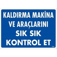Indispensablely Kaldırma Makine Araçlarını Sık Sık Kontrol Et Uyarı Levhası 25X35 KOD:1342