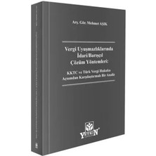 Yetkin Yayınları Vergi Uyuşmazlıklarında Idari - Barışçıl Çözüm Yöntemleri: Kktc ve Türk Vergi Hukuku Açısından Karşılaştırmalı Bir Analiz